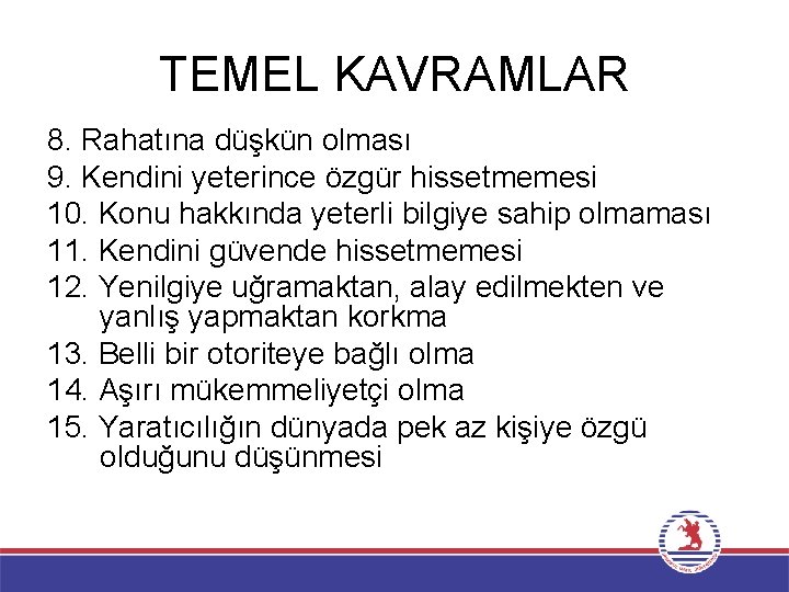 TEMEL KAVRAMLAR 8. Rahatına düşkün olması 9. Kendini yeterince özgür hissetmemesi 10. Konu hakkında