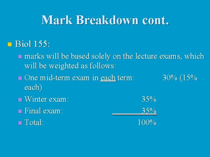 Mark Breakdown cont. n Biol 155: marks will be based solely on the lecture