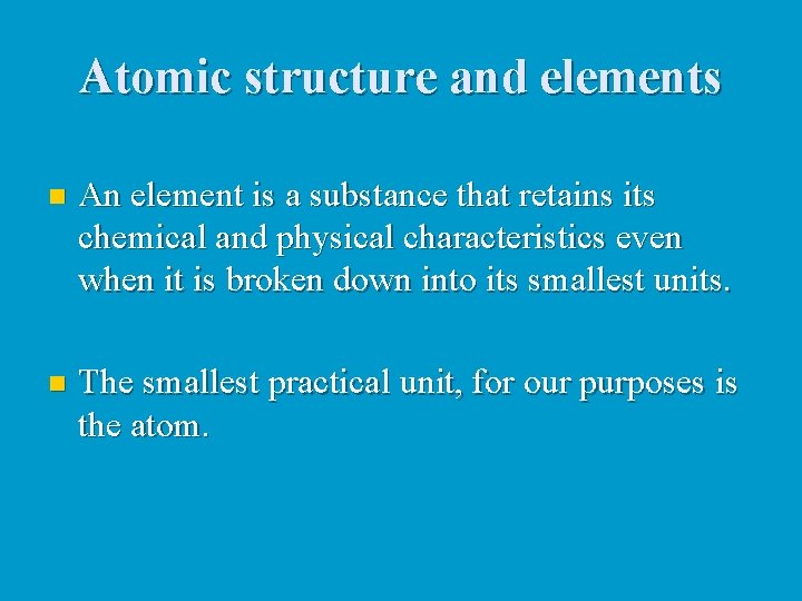 Atomic structure and elements n An element is a substance that retains its chemical
