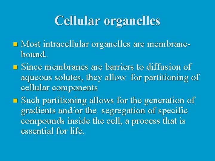 Cellular organelles Most intracellular organelles are membranebound. n Since membranes are barriers to diffusion