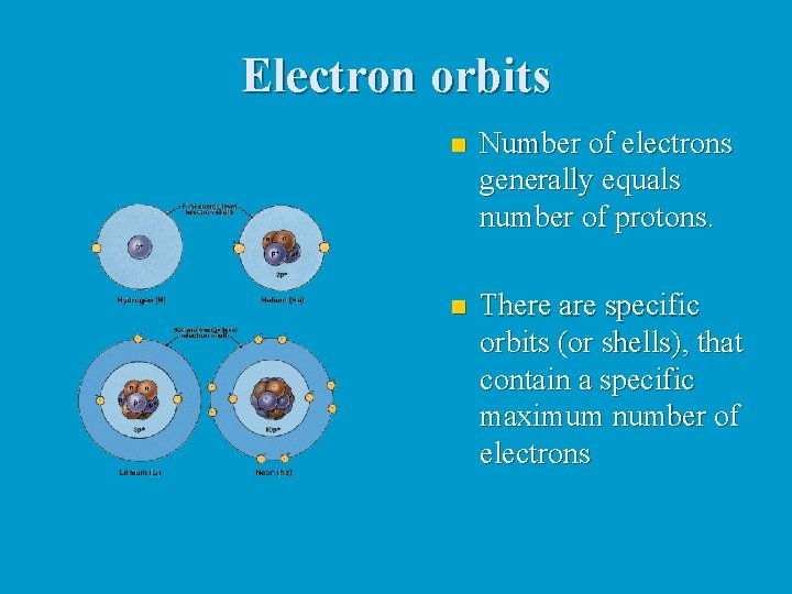 Electron orbits n Number of electrons generally equals number of protons. n There are
