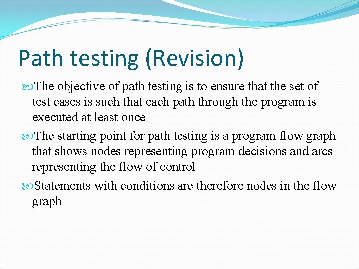 Path testing (Revision) The objective of path testing is to ensure that the set
