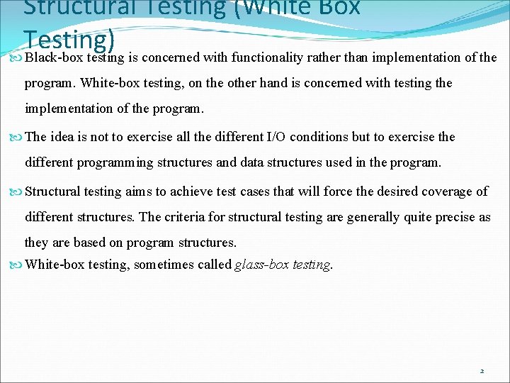 Structural Testing (White Box Testing) Black-box testing is concerned with functionality rather than implementation