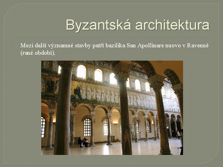 Byzantská architektura � Mezi další významné stavby patří bazilika San Apollinare nuovo v Ravenně