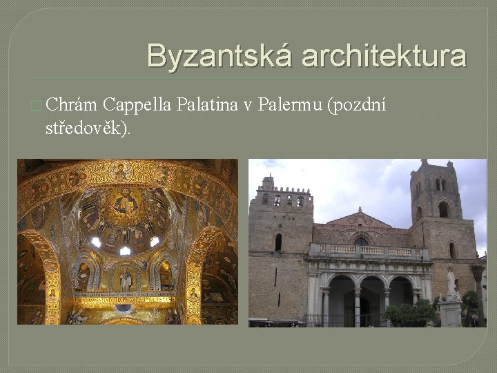 Byzantská architektura � Chrám Cappella Palatina v Palermu (pozdní středověk). 