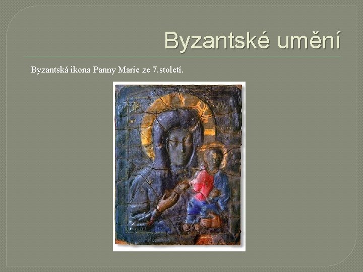 Byzantské umění Byzantská ikona Panny Marie ze 7. století. 