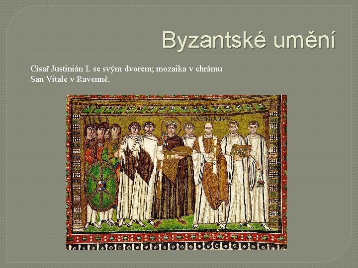 Byzantské umění Císař Justinián I. se svým dvorem; mozaika v chrámu San Vitale v