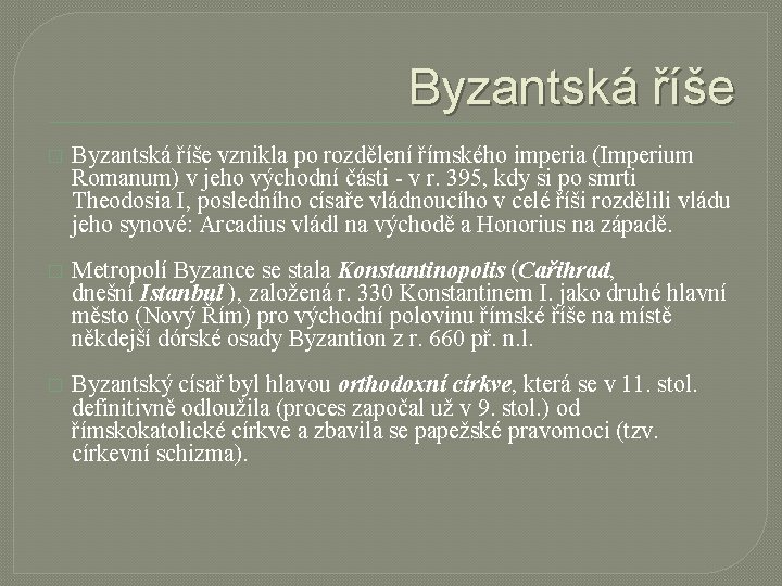 Byzantská říše � Byzantská říše vznikla po rozdělení římského imperia (Imperium Romanum) v jeho