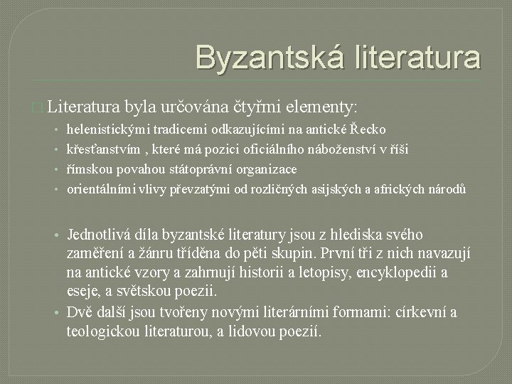 Byzantská literatura � Literatura byla určována čtyřmi elementy: • helenistickými tradicemi odkazujícími na antické