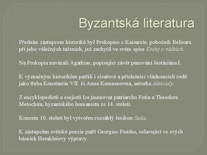 Byzantská literatura � Předním zástupcem historiků byl Prokopios z Kaisareie, pobočník Belisara při jeho