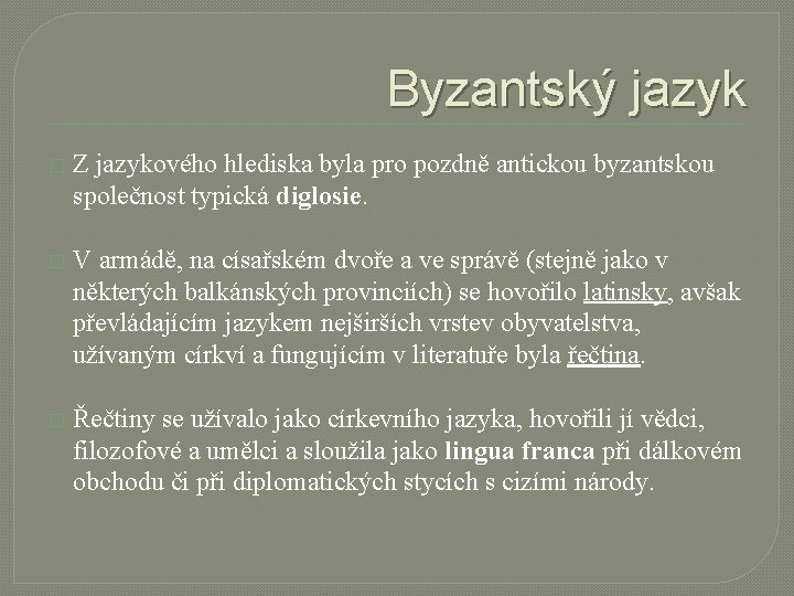 Byzantský jazyk � Z jazykového hlediska byla pro pozdně antickou byzantskou společnost typická diglosie.
