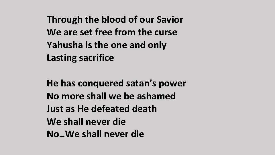 Through the blood of our Savior We are set free from the curse Yahusha