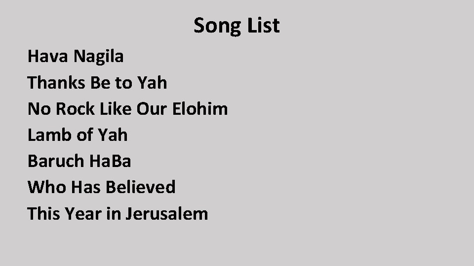 Song List Hava Nagila Thanks Be to Yah No Rock Like Our Elohim Lamb