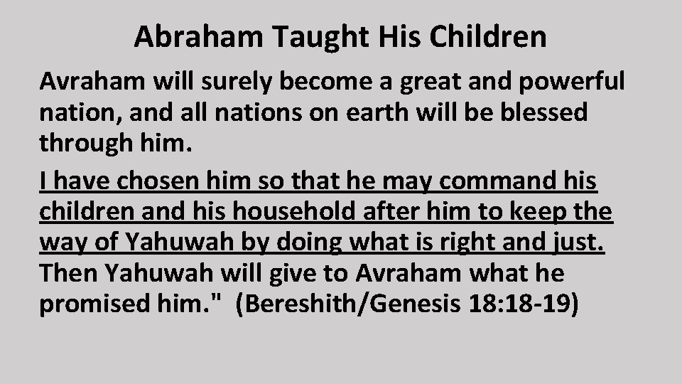 Abraham Taught His Children Avraham will surely become a great and powerful nation, and