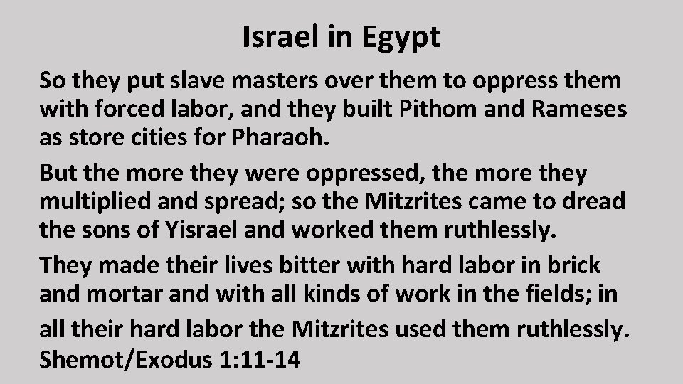 Israel in Egypt So they put slave masters over them to oppress them with