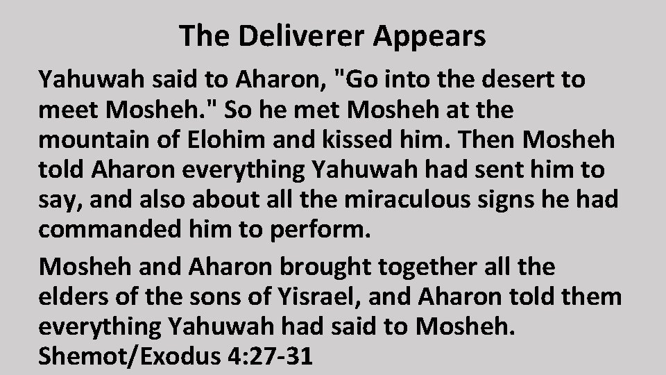 The Deliverer Appears Yahuwah said to Aharon, "Go into the desert to meet Mosheh.