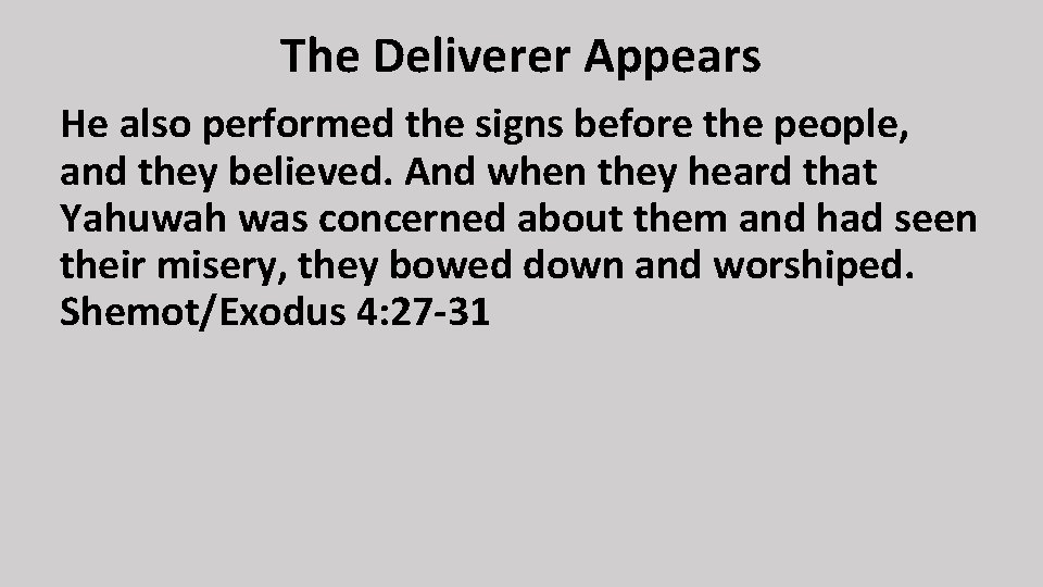 The Deliverer Appears He also performed the signs before the people, and they believed.