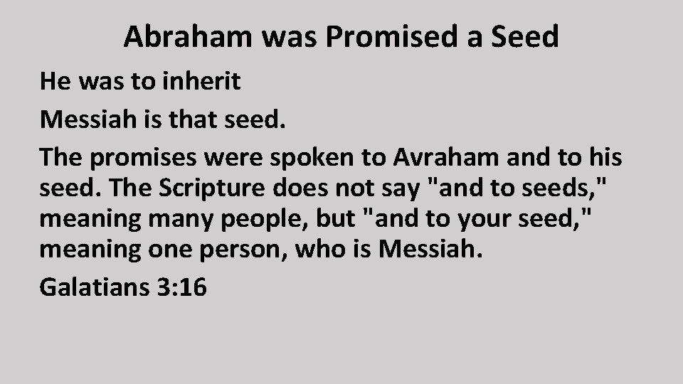 Abraham was Promised a Seed He was to inherit Messiah is that seed. The