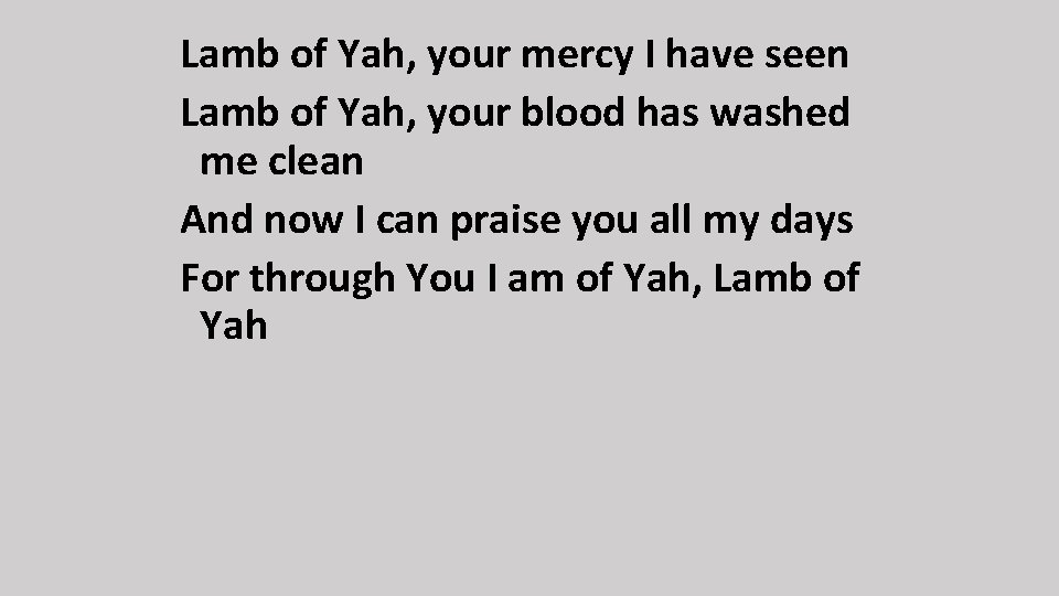 Lamb of Yah, your mercy I have seen Lamb of Yah, your blood has