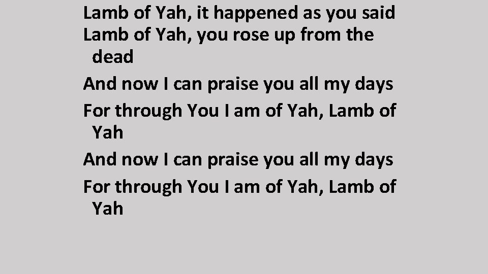 Lamb of Yah, it happened as you said Lamb of Yah, you rose up