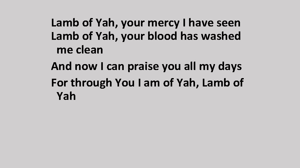 Lamb of Yah, your mercy I have seen Lamb of Yah, your blood has