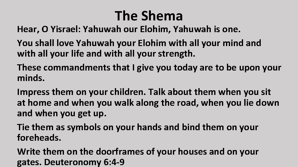 The Shema Hear, O Yisrael: Yahuwah our Elohim, Yahuwah is one. You shall love