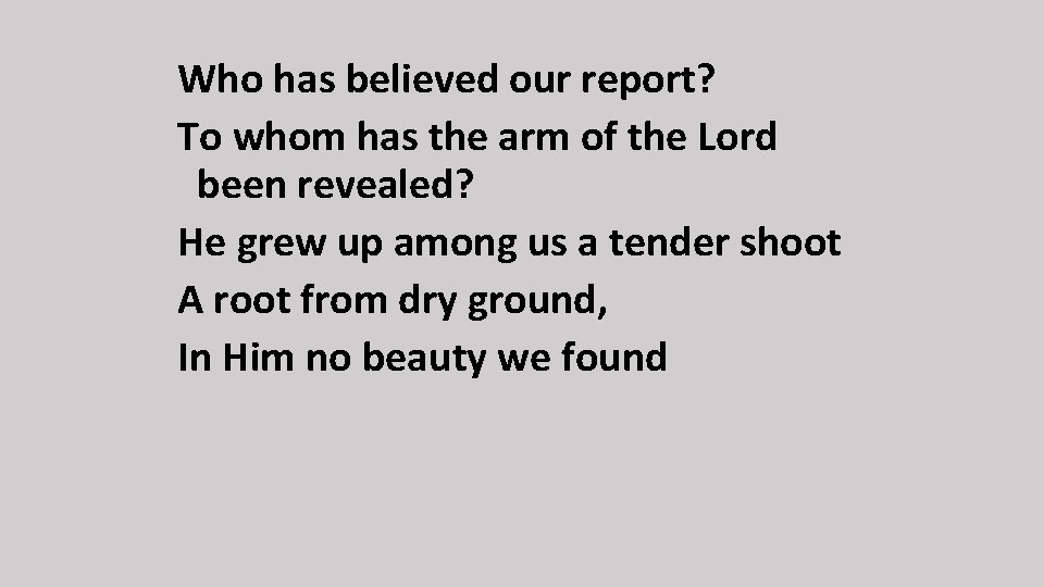 Who has believed our report? To whom has the arm of the Lord been