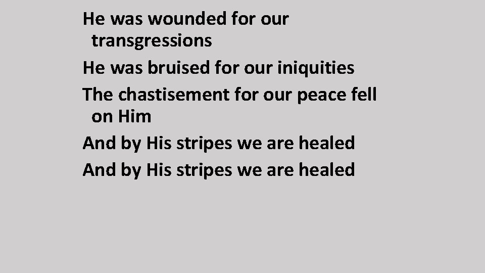 He was wounded for our transgressions He was bruised for our iniquities The chastisement