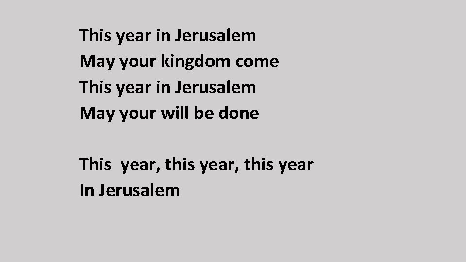 This year in Jerusalem May your kingdom come This year in Jerusalem May your