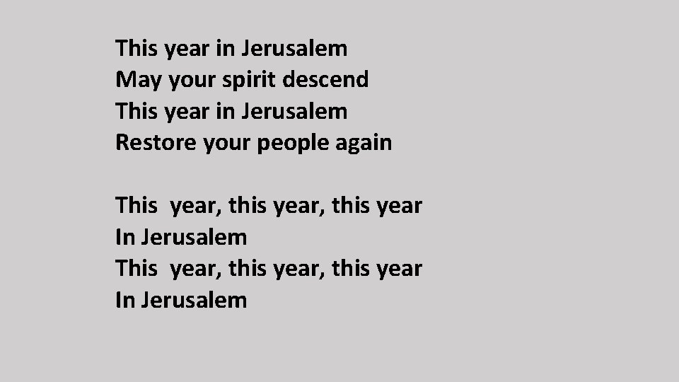 This year in Jerusalem May your spirit descend This year in Jerusalem Restore your