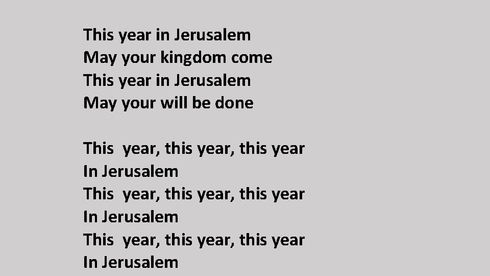 This year in Jerusalem May your kingdom come This year in Jerusalem May your