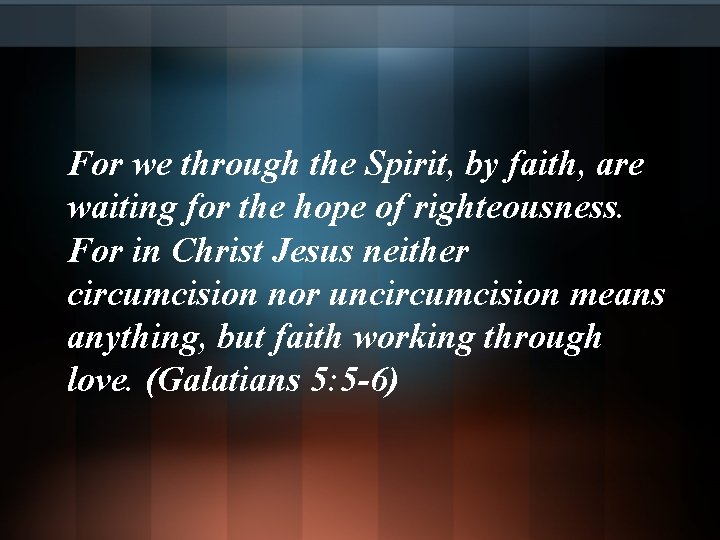 For we through the Spirit, by faith, are waiting for the hope of righteousness.