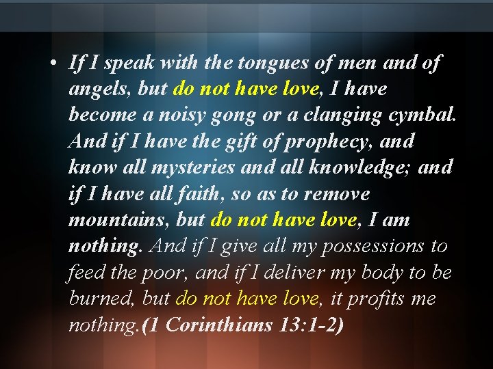 • If I speak with the tongues of men and of angels, but