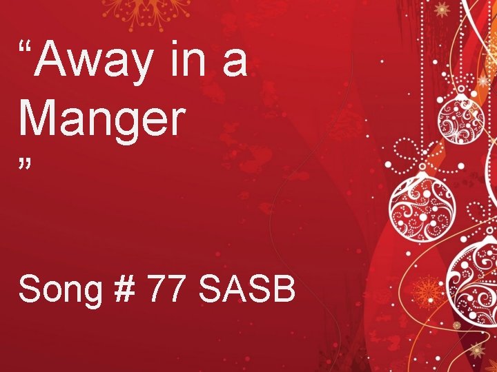 “Away in a Manger ” Song # 77 SASB 