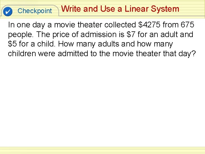 Checkpoint Write and Use a Linear System In one day a movie theater collected