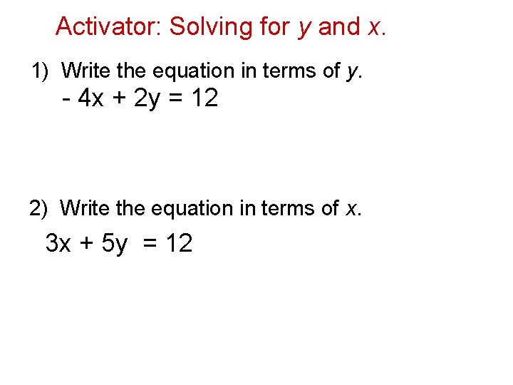 Activator: Solving for y and x. Ex. 1 1) Write the equation in terms