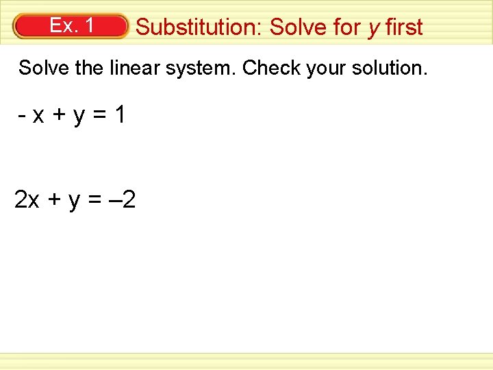 Ex. 1 Substitution: Solve for y first Solve the linear system. Check your solution.