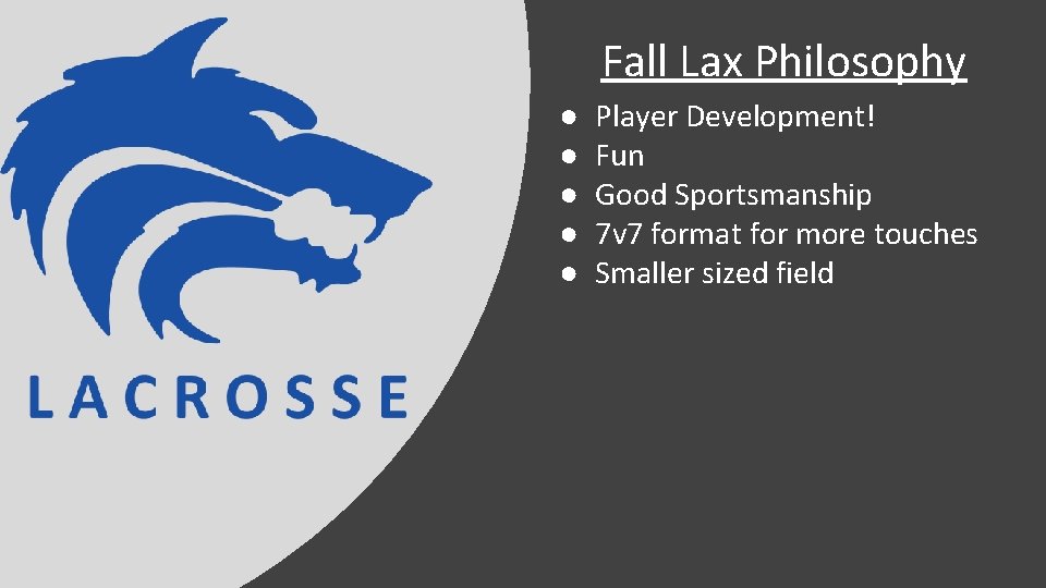 Fall Lax Philosophy ● ● ● Player Development! Fun Good Sportsmanship 7 v 7