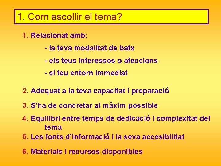 1. Com escollir el tema? 1. Relacionat amb: - la teva modalitat de batx