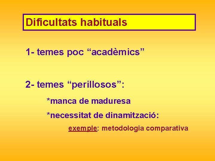 Dificultats habituals 1 - temes poc “acadèmics” 2 - temes “perillosos”: *manca de maduresa