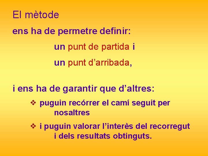 El mètode ens ha de permetre definir: un punt de partida i un punt