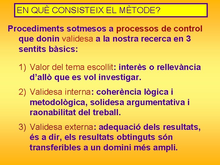 EN QUÈ CONSISTEIX EL MÈTODE? Procediments sotmesos a processos de control que donin validesa