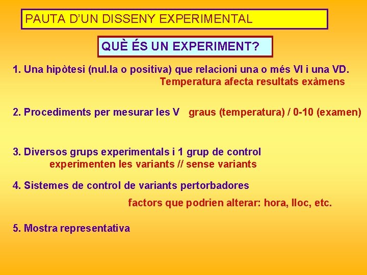 PAUTA D’UN DISSENY EXPERIMENTAL QUÈ ÉS UN EXPERIMENT? 1. Una hipòtesi (nul. la o