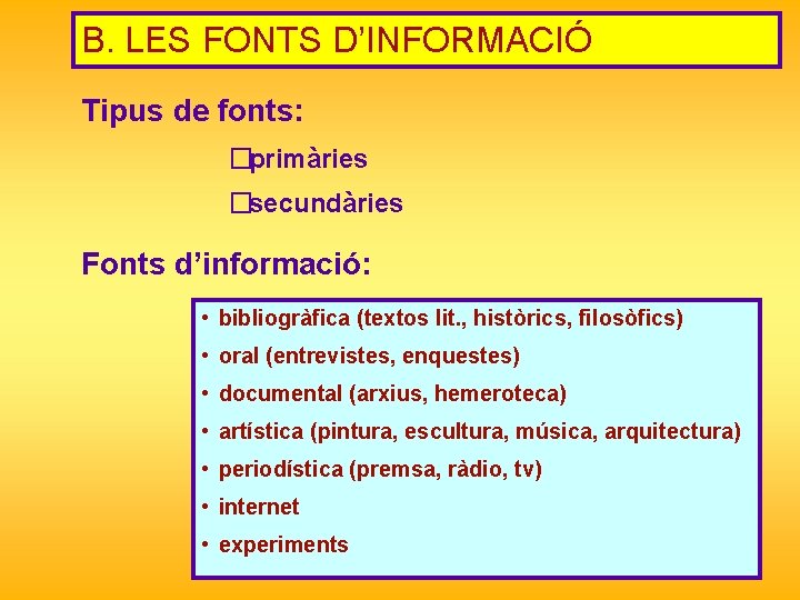 B. LES FONTS D’INFORMACIÓ Tipus de fonts: �primàries �secundàries Fonts d’informació: • bibliogràfica (textos