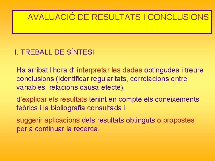 AVALUACIÓ DE RESULTATS I CONCLUSIONS I. TREBALL DE SÍNTESI Ha arribat l'hora d‘ interpretar