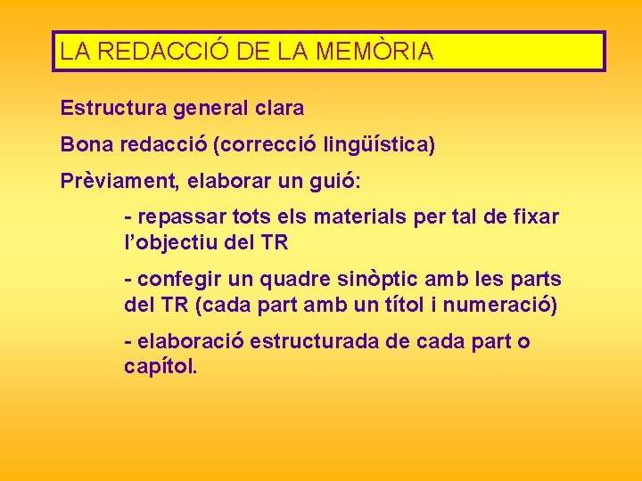 LA REDACCIÓ DE LA MEMÒRIA Estructura general clara Bona redacció (correcció lingüística) Prèviament, elaborar