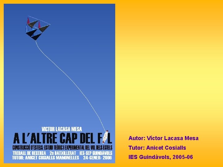 Autor: Víctor Lacasa Mesa Tutor: Anicet Cosialls IES Guindàvols, 2005 -06 