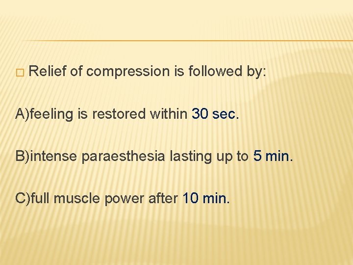 � Relief of compression is followed by: A)feeling is restored within 30 sec. B)intense