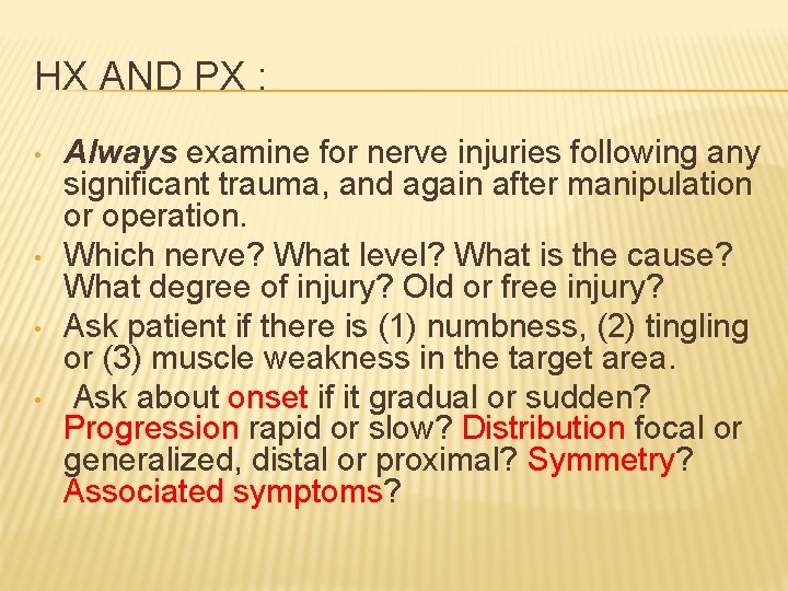 HX AND PX : • • Always examine for nerve injuries following any significant