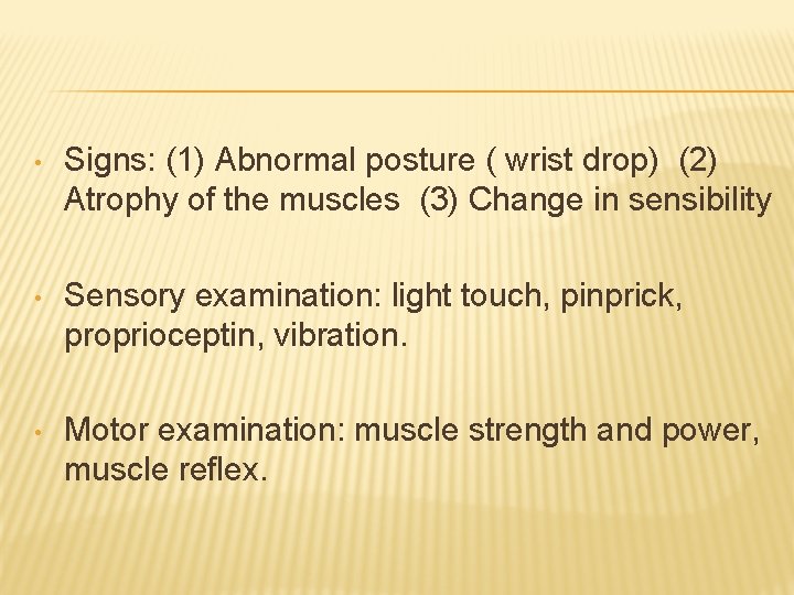 • Signs: (1) Abnormal posture ( wrist drop) (2) Atrophy of the muscles